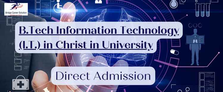 B.Tech Information Technology (I.T.) in Christ in University | Direct Admission