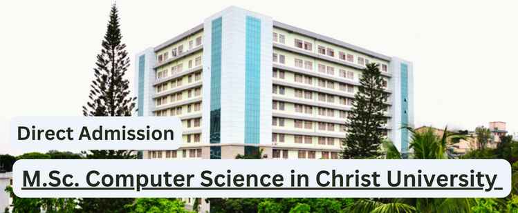 Direct Admission in M.Sc Computer Science in Christ University