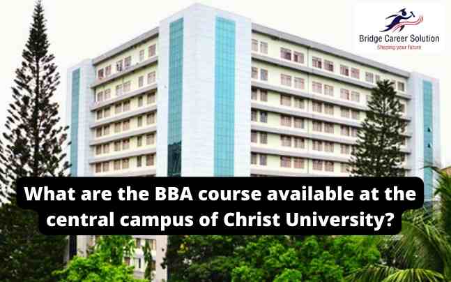 BBA course available at the central campus of Christ University